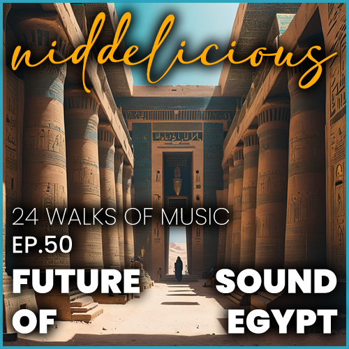 Cover art for 24 Walks of Music Ep. 50 - Future Sound of Egypt